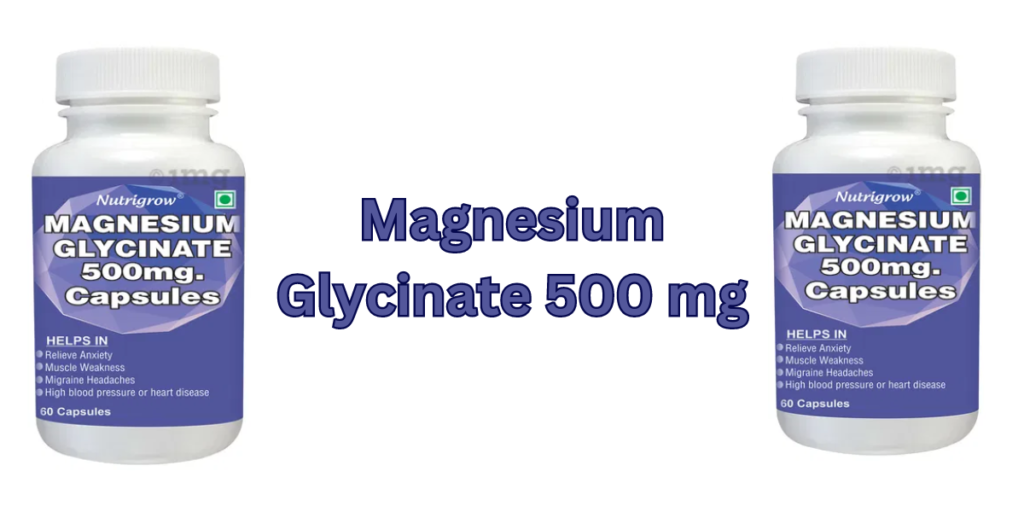 Magnesium Glycinate 500 mg: View Benefits, Side Effects, And Dosage 