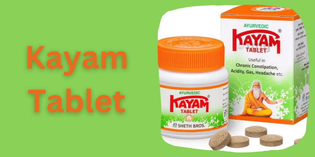 Kayam Tablet: Overview on Usage, Benefits, Side Effects