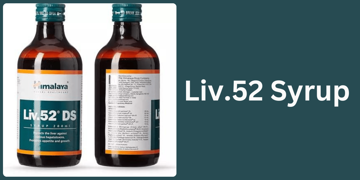 Liv.52 Syrup: Uses, Work, Benefits & Side Effects