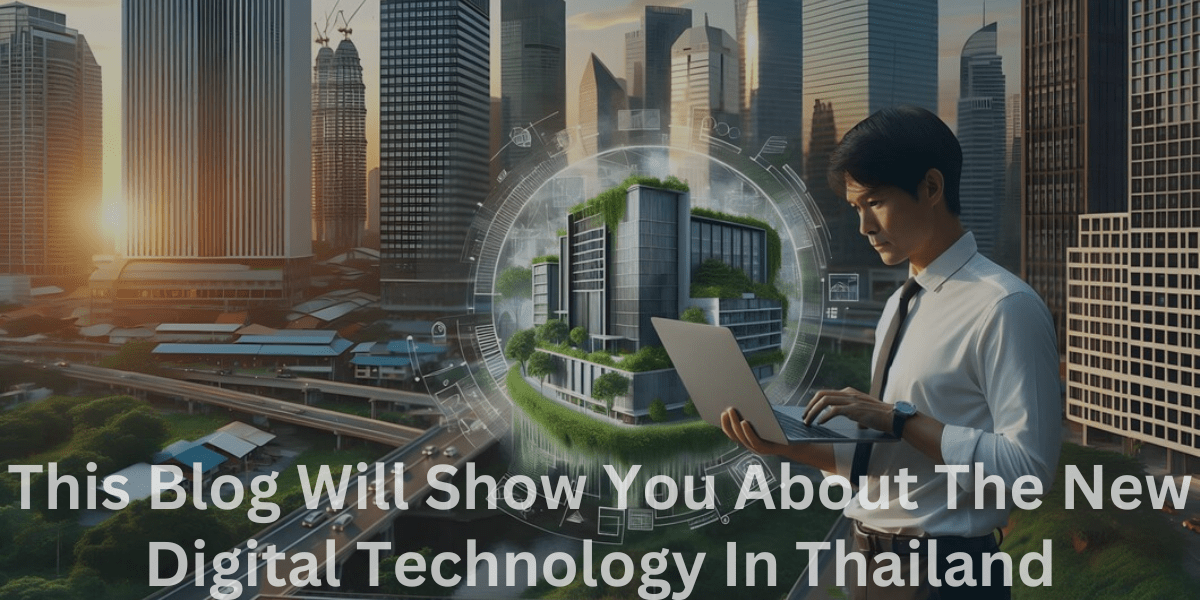 This Blog Will Show You About The New Digital Technology In Thailand