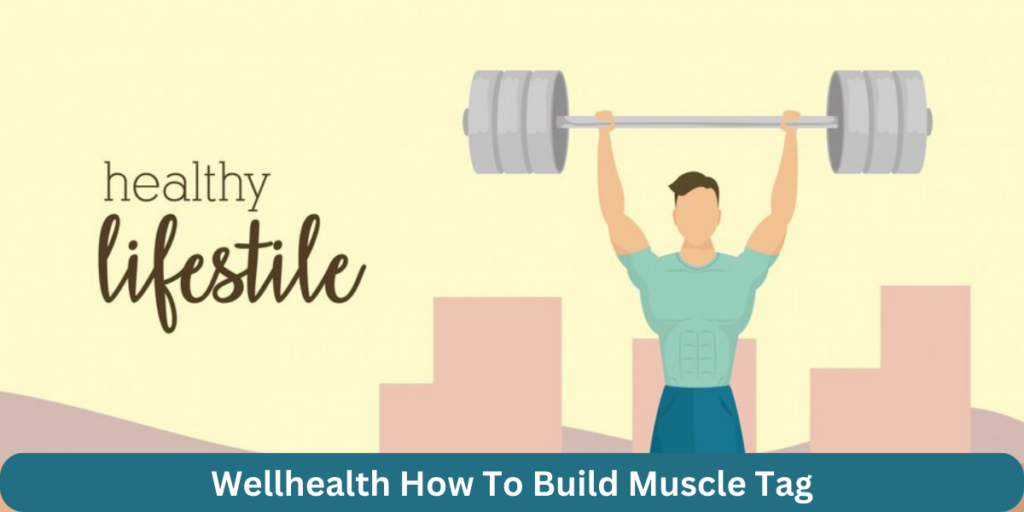 Wellhealth How To Build Muscle Tag: Tips to Increase Muscles