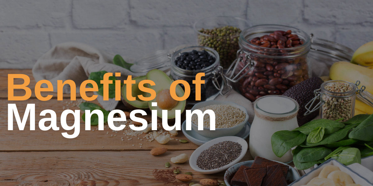 The Benefits of Magnesium: Source, Importance.