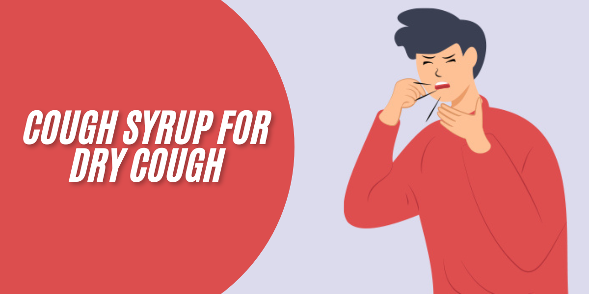 Cough Syrup for Dry Cough: Types, Benefits, Usage