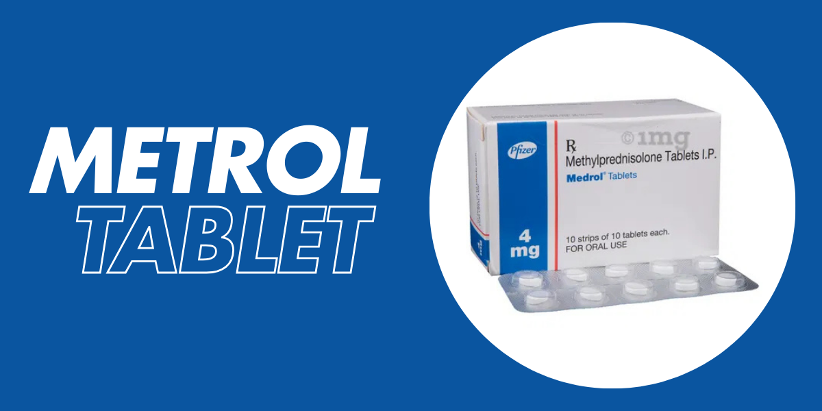 Metrol Tablet – Understanding Its Uses and Importance