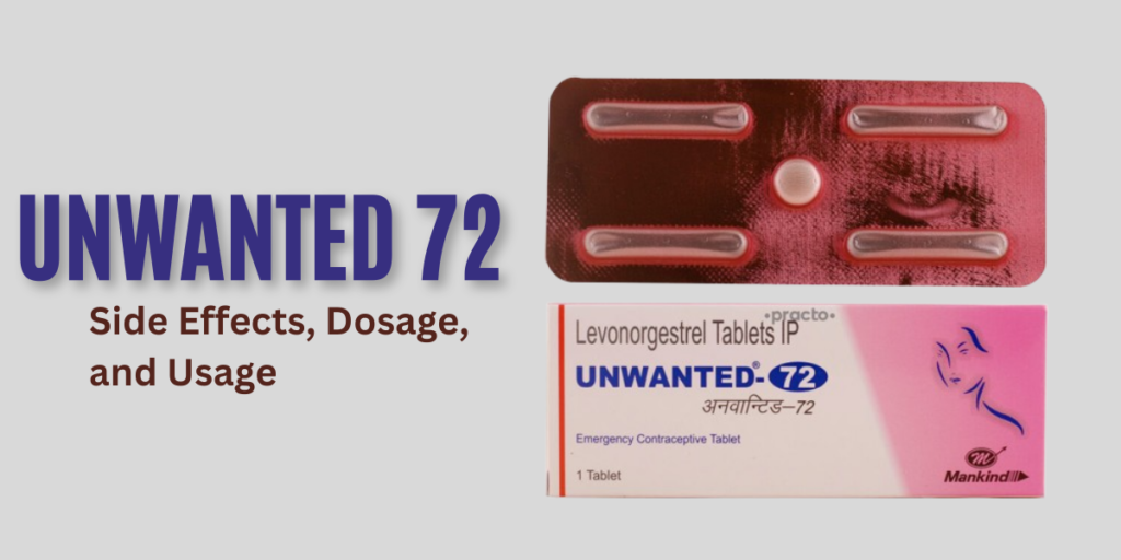 Unwanted 72: Comprehensive Guide on Side Effects, Dosage, and Usage