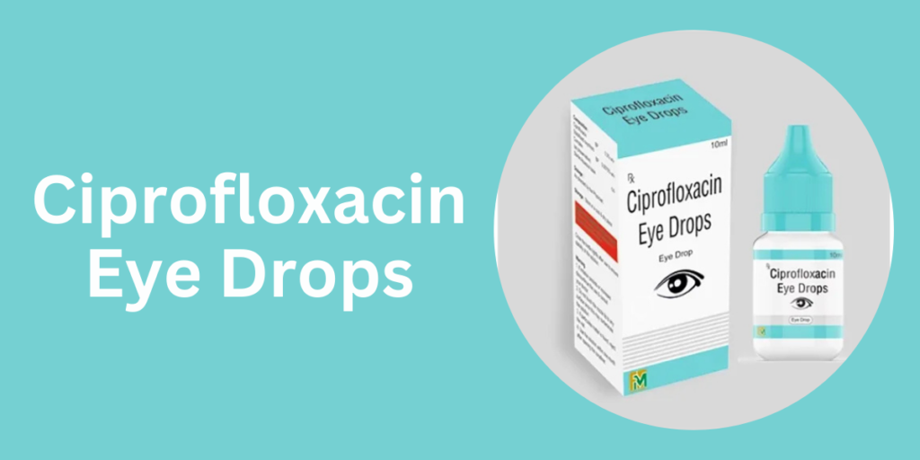 Ciprofloxacin Eye Drops: Benefits, Uses, and Everything You Need to Know